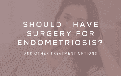 Should I Have Surgery for Endometriosis?