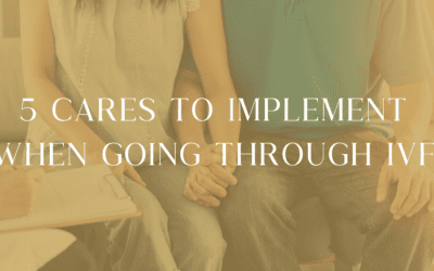 5 Cares to Implement When Going Through IVF