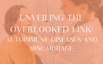Unveiling the Overlooked Link: Autoimmune Diseases and Miscarriage
