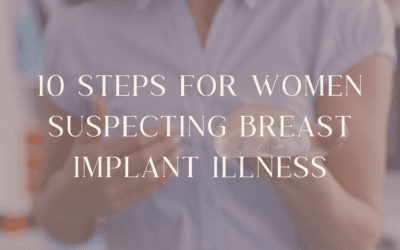 10 Steps for Women Suspecting Breast Implant Illness