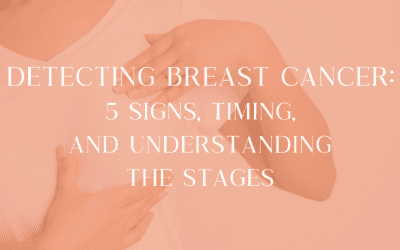 Detecting Breast Cancer: 5 Signs, Timing, and Understanding the Stages