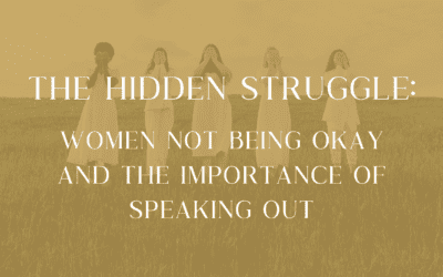 The Hidden Struggle: Women Not Being Okay and the Importance of Speaking Out