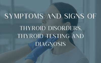 Symptoms and Signs of Thyroid Disorders + Thyroid Testing and Diagnosis