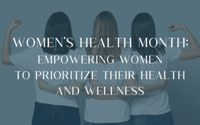 Women’s Health Month: Empowering Women to Prioritize Their Health and Wellness